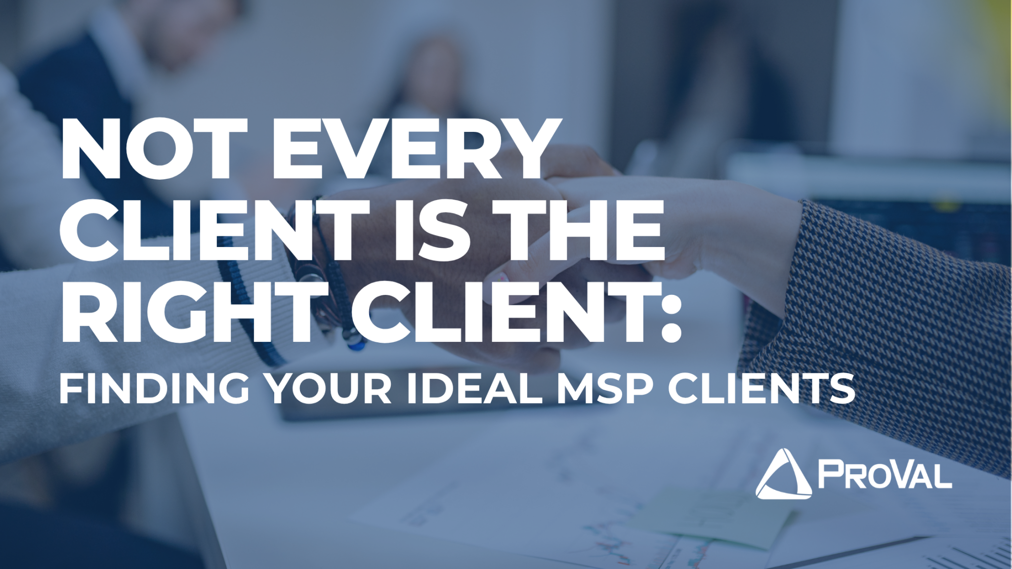 Not Every Client Is the Right Client: Finding Your Ideal MSP Clients ...