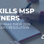 5 Skills MSP Owners Should Make Their 2026 New Year’s Resolution