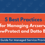 5 Best Practices for Managing Arcserve ShadowProtect and Datto Backups Feature Image