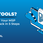 50+ Tools Simplify Your MSP Tech Stack in 5 Steps