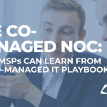 The Co-Managed NOC What MSPs Can Learn From the Co-Managed IT Playbook
