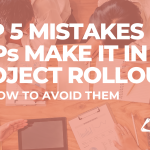Top 5 Mistakes MSPs Make in IT Project Rollouts And How to Avoid Them