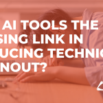 Are AI Tools The Missing Link in Reducing Technician Burnout?
